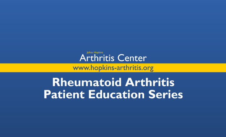 Rheumatoid Arthritis Patient Eduction Video Series | Johns Hopkins
